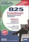 Agenzia delle entrate. 825 funzionari amministrativo-tributari. Manuale Agenzia delle entrate. 825 funzionari amministrativo-tributari. Manuale