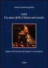 1664. Un anno della Chiesa universale. Saggio sull'attivit� italiana del papato in et� moderna
