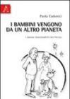 I bambini vengono da un altro pianeta. I grandi insegnamenti dei piccoli I bambini vengono da un altro pianeta. I grandi insegnamenti dei piccoli