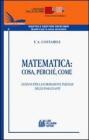 Matematica. Cosa, perch�, come. Lezioni per la formazione iniziale degli insegnanti