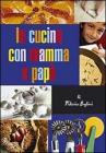 In cucina con mamma e pap�. Gustose esperienze tra i sapori mediterranei per genitori e figli