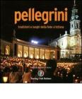 Pellegrini. Tradizioni e luoghi della fede cristiana