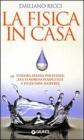 La fisica in casa. La scienza dentro la quotidianit�