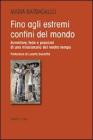 Fino agli estremi confini del mondo. Avventure, fede e passioni di una missionaria del nostro tempo