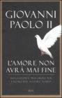 L' amore non avr� mai fine. Riflessioni e preghiere per l'uomo del nostro tempo