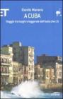 A Cuba. Viaggio tra luoghi e leggende dell'isola che c'�
