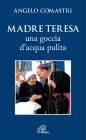 Madre Teresa. Una goccia d'acqua pulita! Madre Teresa. Una goccia d'acqua pulita!