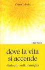 Dove la vita si accende. Dialoghi sulla famiglia