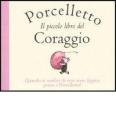 Porcelletto. Il piccolo libro del coraggio