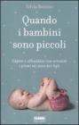 Quando i bambini sono piccoli. Capire e affrontare con serenit� i primi sei anni dei figli
