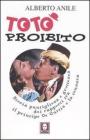 Tot� proibito. Storia puntigliosa e grottesca dei rapporti tra il principe De Curtis e la censura