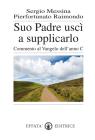 Suo padre usc� a supplicarlo. Commento al Vangelo dell'anno C