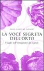 La voce segreta dell'orto. Viaggio nell'immaginario dei vegetali La voce segreta dell'orto. Viaggio nell'immaginario dei vegetali