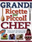 Grandi ricette per piccoli chef. Tante ricette divertenti, facili e nutrienti... per i pi� piccoli!