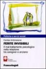 Ferite invisibili. Il mal-trattamento psicologico nella relazione tra caregiver e anziano