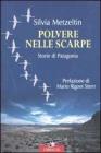 Polvere nelle scarpe. Storie di Patagonia