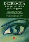 Decrescita. Idee per una civilt� post-sviluppista
