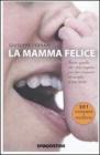 La mamma felice. Tutto quello che devi sapere per far crescere al meglio il tuo beb�