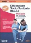 L' operatore socio-sanitario (O.S.S.). Manuale per i concorsi e la formazione