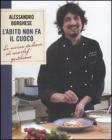 L' abito non fa il cuoco. La cucina italiana di uno chef gentiluomo L' abito non fa il cuoco. La cucina italiana di uno chef gentiluomo