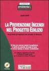 La prevenzione incendi nel progetto edilizio. Con gli stralci pi� importanti della normativa di riferimento. Con CD-ROM