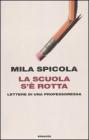 La scuola s'� rotta. Lettere di una professoressa