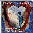 Viaggio a Faenza. Le ceramiche di Giosetta Fioroni Viaggio a Faenza. Le ceramiche di Giosetta Fioroni