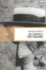 Sei cappelli per pensare. Manuale pratico per ragionare con creatività ed efficacia Sei cappelli per pensare. Manuale pratico per ragionare con creatività ed efficacia