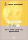 Un mondo di diritti. Unit� didattiche sui diritti umani e globalizzazione