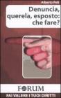 Denuncia, querela, esposto: che fare? Denuncia, querela, esposto: che fare?