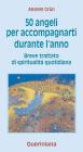 Cinquanta angeli per accompagnarti durante l'anno. Breve trattato di spiritualit� quotidiana