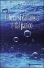 Liberarsi dall'ansia e dal panico Liberarsi dall'ansia e dal panico