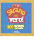 Strano ma vero! 300 incredibili curiosit�