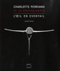 Charlotte Perriand et la photographie. L'oeil en �ventail