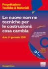 Le nuove norme tecniche per le costruzioni: cosa cambia. Con CD-ROM