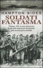 Soldati fantasma. Filippine, 1945: la storia dimenticata di una delle missioni pi� drammatiche della seconda guerra mondiale