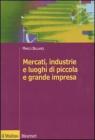 Mercati, industrie e luoghi di piccola e grande impresa Mercati, industrie e luoghi di piccola e grande impresa