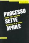 Processo sette aprile. Padova trent'anni dopo. Voci della �citt� degna�