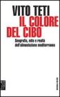 Il colore del cibo. Geografia, mito e realt� dell'alimentazione mediterranea