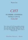 Ch'i. Scoprire l'energia vitale con il t'ai chi