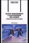 Talent management e successione dei leader. Attrarre, gestire, valorizzare i talenti e pianificare la successione manageriale