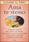 Ama te stesso. Una guida pratica per capirsi e accettarsi, per vivere in armonia con se stessi e con gli altri, e riempire d'amore la propria vita Ama te stesso. Una guida pratica per capirsi e accettarsi, per vivere in armonia con se stessi e con gli altri, e riempire d'amore la propria vita