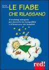 Le fiabe che rilassano. Il training autogeno per favorire la tranquillità e il benessere dei bambini Le fiabe che rilassano. Il training autogeno per favorire la tranquillità e il benessere dei bambini