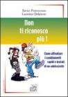Non ti riconosco pi�! Come affrontare i cambiamenti rapidi e brutali di un adolescente
