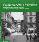 Firenze tra Otto e Novecento. Il fascino eterno di una citt� magnifica nelle fotografie di Giuseppe e Vittorio Jacquier