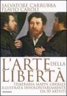 L' arte della libertà. Temeraria mappa liberale illustrata involontariamente da 50 artisti L' arte della libertà. Temeraria mappa liberale illustrata involontariamente da 50 artisti