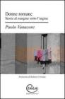 Donne romane. Storie al margine sotto l'argine