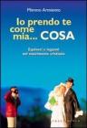 Io prendo te come mia... cosa Io prendo te come mia... cosa