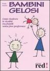 Bambini gelosi. Come risolvere le rivalit� tra fratelli senza fare preferenze