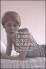 Questo corpo non � mio. Capire l'anoressia attraverso gli occhi di chi ne soffre